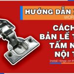 Hướng dẫn chi tiết cách lắp bản lề nhựa đúng kỹ thuật cho tủ bếp, tủ quần áo cách lắp bản lề nhựa