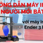 Hướng Dẫn Chi Tiết Cách Sử Dụng Máy In 3D Cho Người Mới Bắt Đầu – Từ A Đến Z cách sử dụng máy in 3d