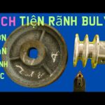 Cách Tiện Puly Nhôm Chuẩn Kỹ Thuật Từ A Đến Z Cho Người Mới Bắt Đầu cách tiện puly nhôm