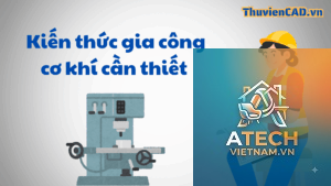 kiến thức cơ bản về gia công cơ khí