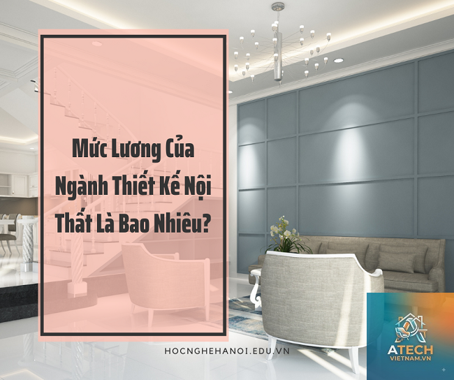 ngành thiết kế nội thất lương bao nhiêu - Hình 3